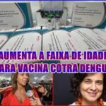 MAIOR ALCANCE – Ministério da Saúde amplia faixa etária para vacinação contra a dengue.
