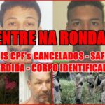 NA RONDA – Safra Perdida – Dois CPF’s Cancelados – Corpo Encontrado em Açude foi Identificado.